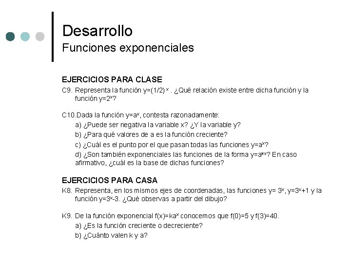 Desarrollo Funciones exponenciales EJERCICIOS PARA CLASE C 9. Representa la función y=(1/2) x. ¿Qué