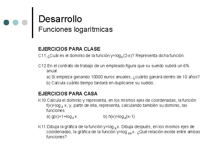 Desarrollo Funciones logarítmicas EJERCICIOS PARA CLASE C 11. ¿Cuál es el dominio de la