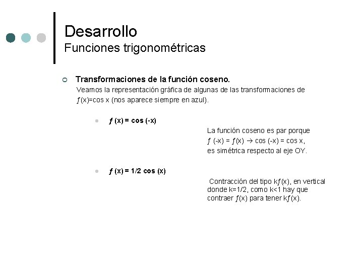 Desarrollo Funciones trigonométricas ¢ Transformaciones de la función coseno. Veamos la representación gráfica de