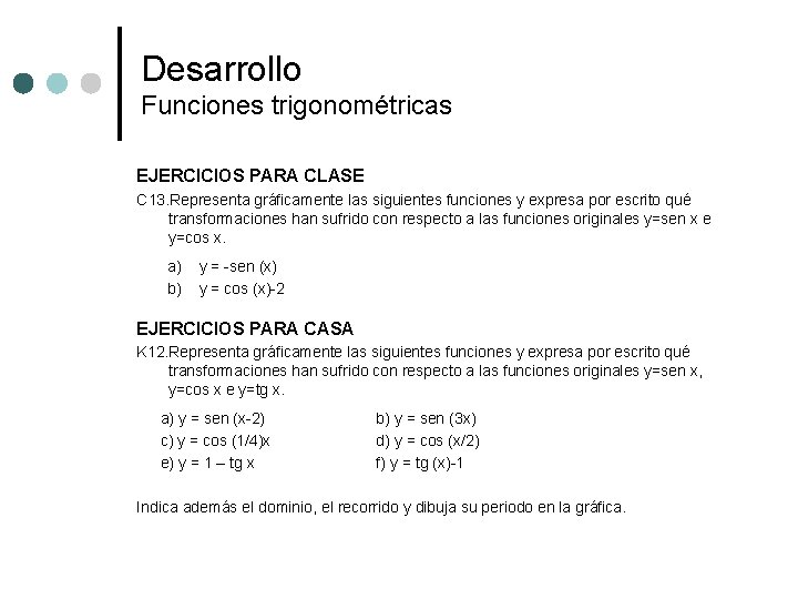 Desarrollo Funciones trigonométricas EJERCICIOS PARA CLASE C 13. Representa gráficamente las siguientes funciones y