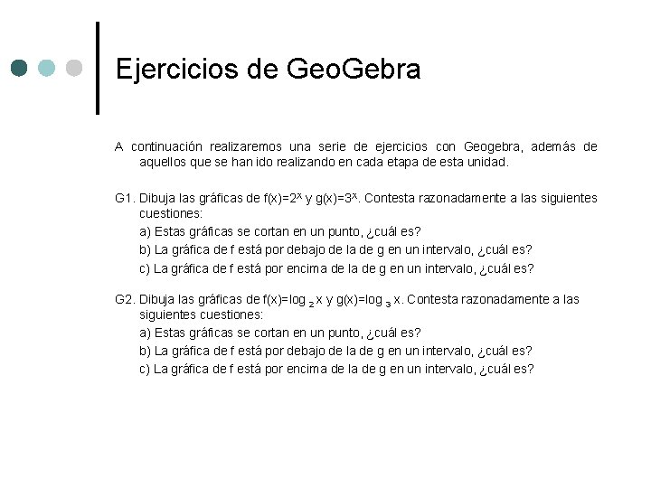 Ejercicios de Geo. Gebra A continuación realizaremos una serie de ejercicios con Geogebra, además Ejercicios de Geo. Gebra A continuación realizaremos una serie de ejercicios con Geogebra, además
