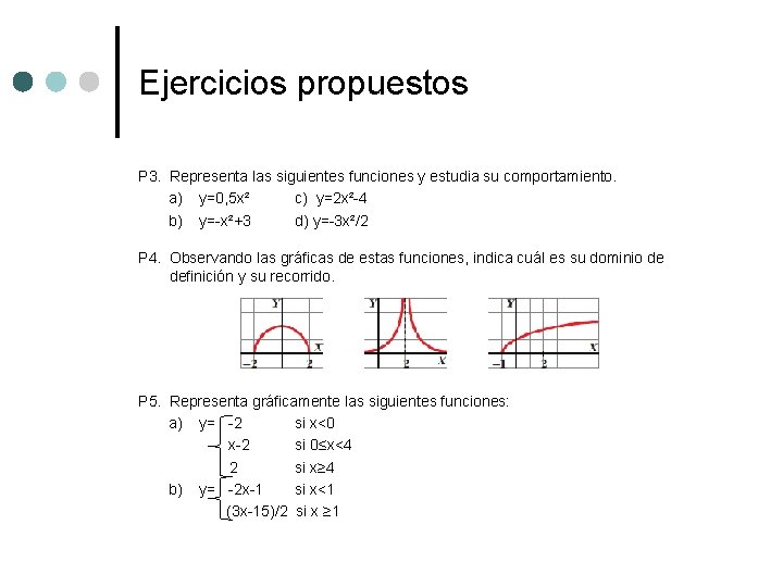 Ejercicios propuestos P 3. Representa las siguientes funciones y estudia su comportamiento. a) y=0, Ejercicios propuestos P 3. Representa las siguientes funciones y estudia su comportamiento. a) y=0,