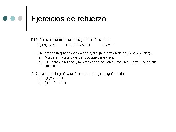 Ejercicios de refuerzo R 15. Calcula el dominio de las siguientes funciones: a) Ln(2