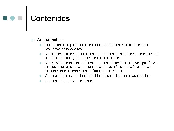 Contenidos ¢ Actitudinales: l l l Valoración de la potencia del cálculo de funciones Contenidos ¢ Actitudinales: l l l Valoración de la potencia del cálculo de funciones