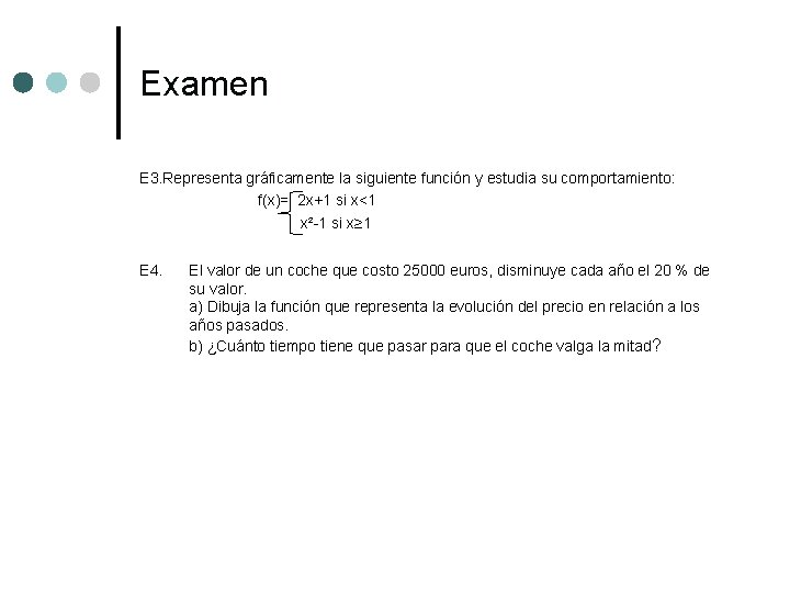 Examen E 3. Representa gráficamente la siguiente función y estudia su comportamiento: f(x)= 2