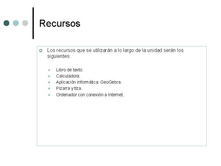 Recursos ¢ Los recursos que se utilizarán a lo largo de la unidad serán