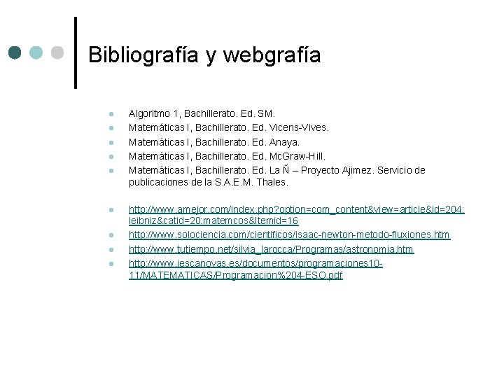 Bibliografía y webgrafía l l l l l Algoritmo 1, Bachillerato. Ed. SM. Matemáticas