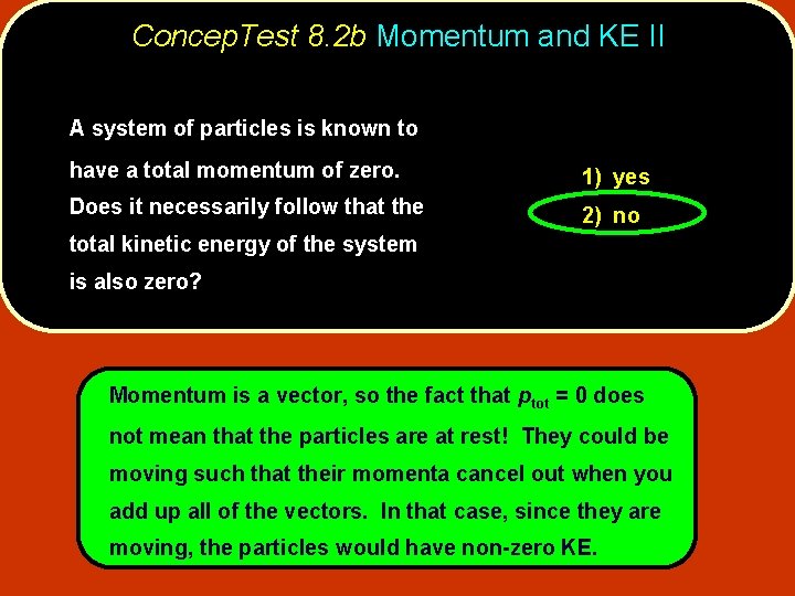 Concep. Test 8. 2 b Momentum and KE II A system of particles is