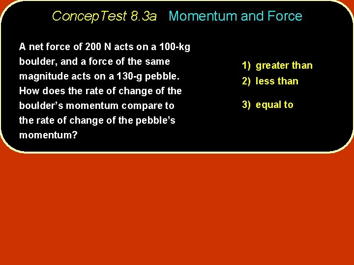 Concep. Test 8. 3 a Momentum and Force A net force of 200 N