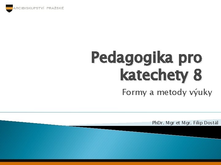Pedagogika pro katechety 8 Formy a metody výuky Ph. Dr. Mgr et Mgr. Filip