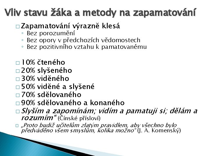 Vliv stavu žáka a metody na zapamatování � Zapamatování výrazně klesá ◦ Bez porozumění