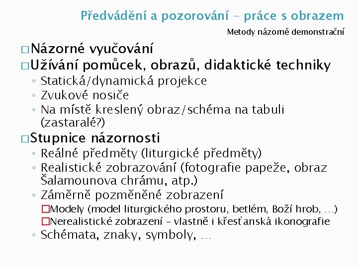 Předvádění a pozorování - práce s obrazem Metody názorně demonstrační � Názorné vyučování �