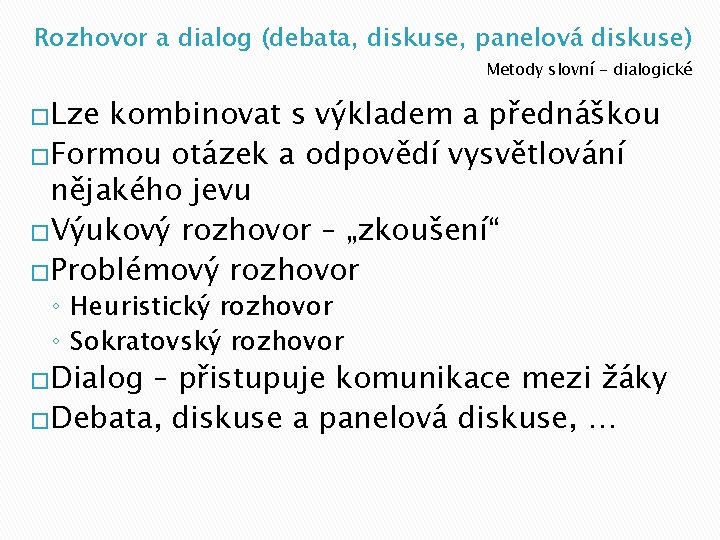 Rozhovor a dialog (debata, diskuse, panelová diskuse) Metody slovní - dialogické �Lze kombinovat s
