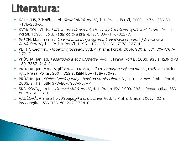 Literatura: � � � � � KALHOUS, Zdeněk a kol. Školní didaktika. Vyd. 1.