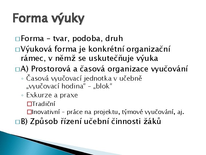 Forma výuky � Forma – tvar, podoba, druh � Výuková forma je konkrétní organizační