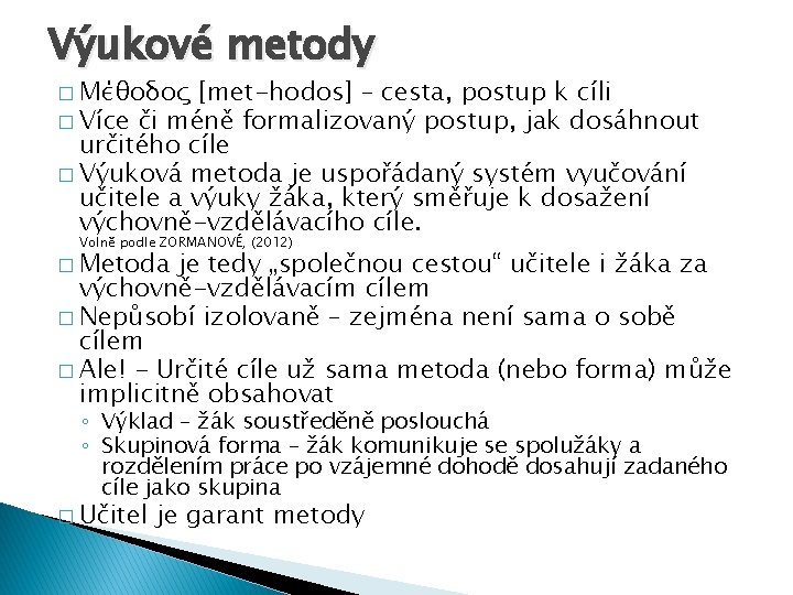 Výukové metody � Μέθοδος [met-hodos] – cesta, postup k cíli � Více či méně