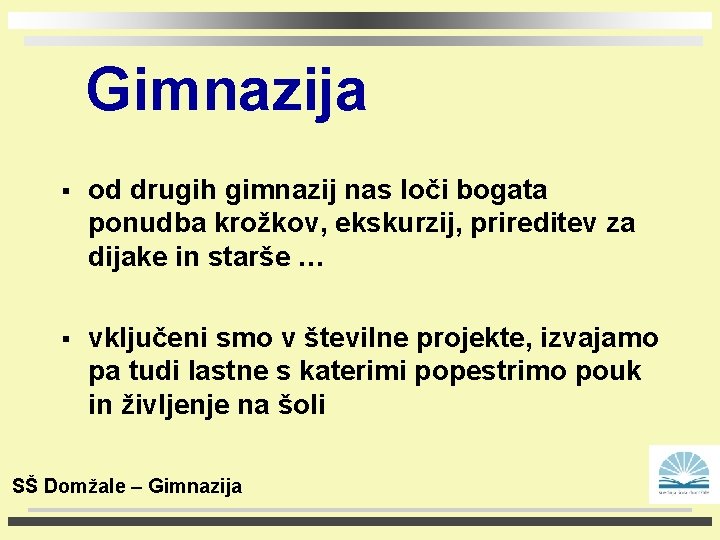 Gimnazija § od drugih gimnazij nas loči bogata ponudba krožkov, ekskurzij, prireditev za dijake