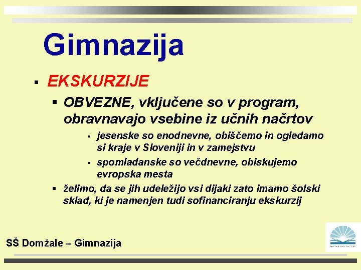 Gimnazija § EKSKURZIJE § OBVEZNE, vključene so v program, obravnavajo vsebine iz učnih načrtov