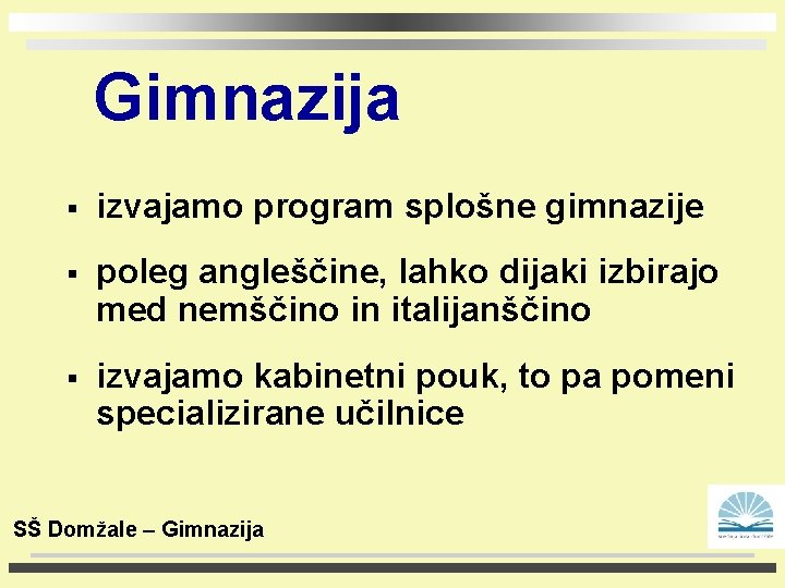 Gimnazija § izvajamo program splošne gimnazije § poleg angleščine, lahko dijaki izbirajo med nemščino