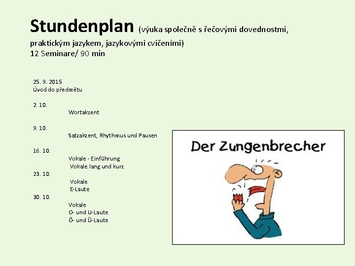 Stundenplan (výuka společně s řečovými dovednostmi, praktickým jazykem, jazykovými cvičeními) 12 Seminare/ 90 min