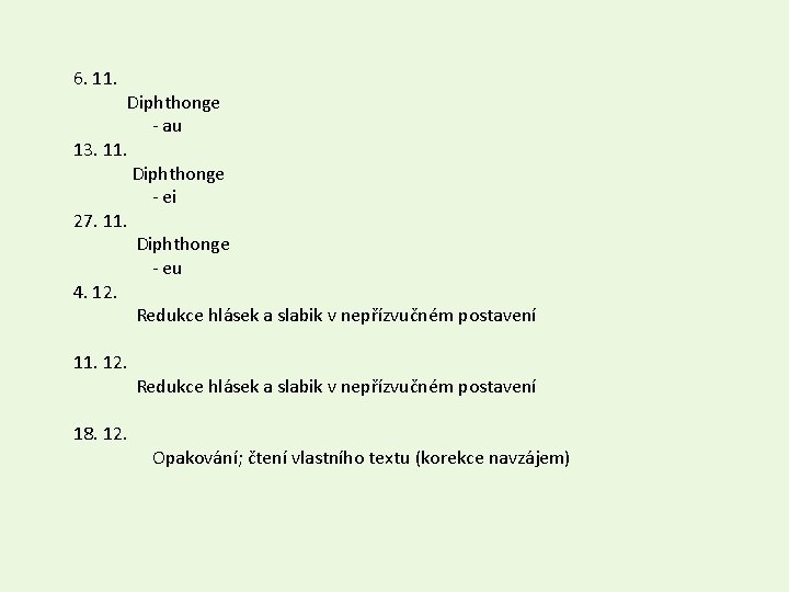 6. 11. Diphthonge - au 13. 11. Diphthonge - ei 27. 11. Diphthonge -