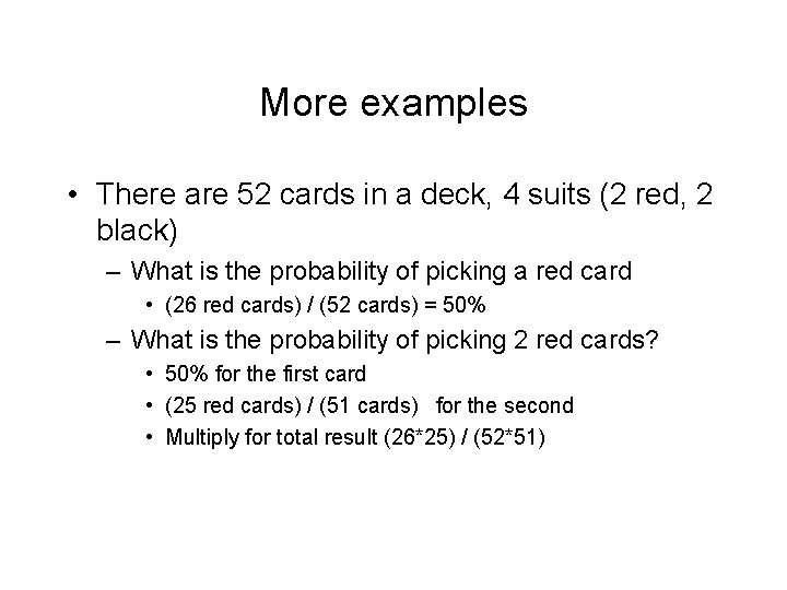 More examples • There are 52 cards in a deck, 4 suits (2 red,