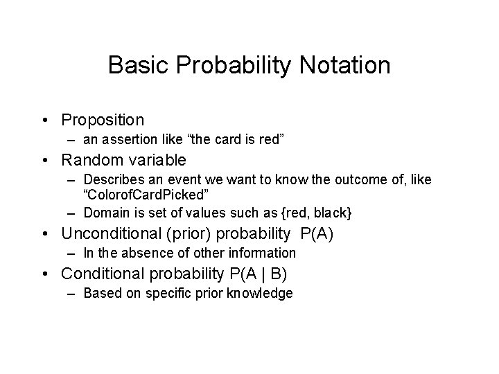 Basic Probability Notation • Proposition – an assertion like “the card is red” •