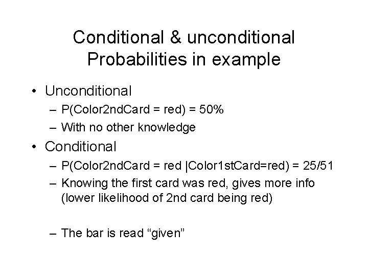 Conditional & unconditional Probabilities in example • Unconditional – P(Color 2 nd. Card =