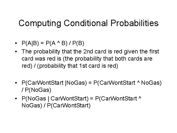 Computing Conditional Probabilities • P(A|B) = P(A ^ B) / P(B) • The probability