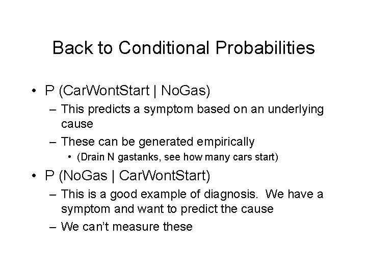 Back to Conditional Probabilities • P (Car. Wont. Start | No. Gas) – This
