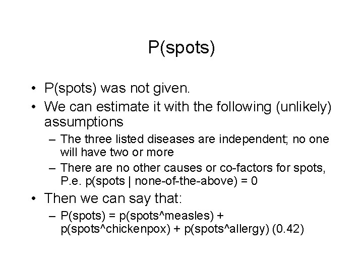 P(spots) • P(spots) was not given. • We can estimate it with the following