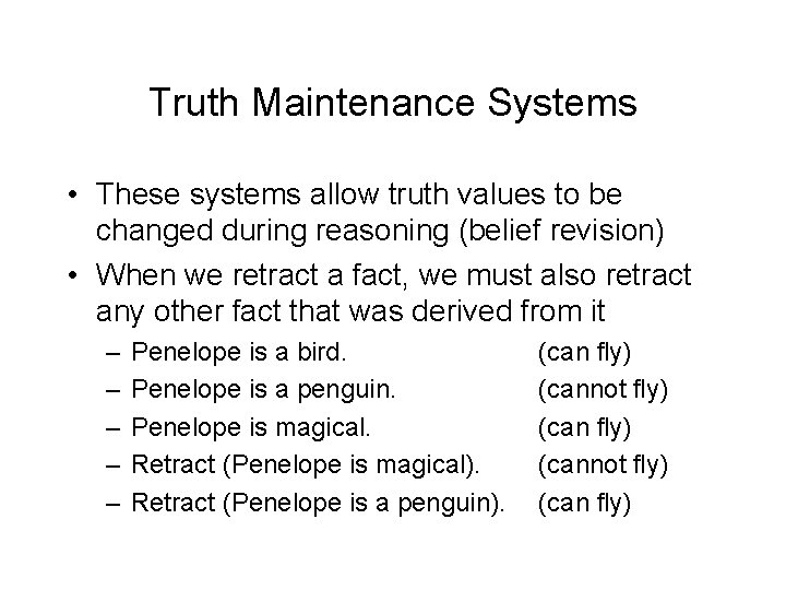 Truth Maintenance Systems • These systems allow truth values to be changed during reasoning