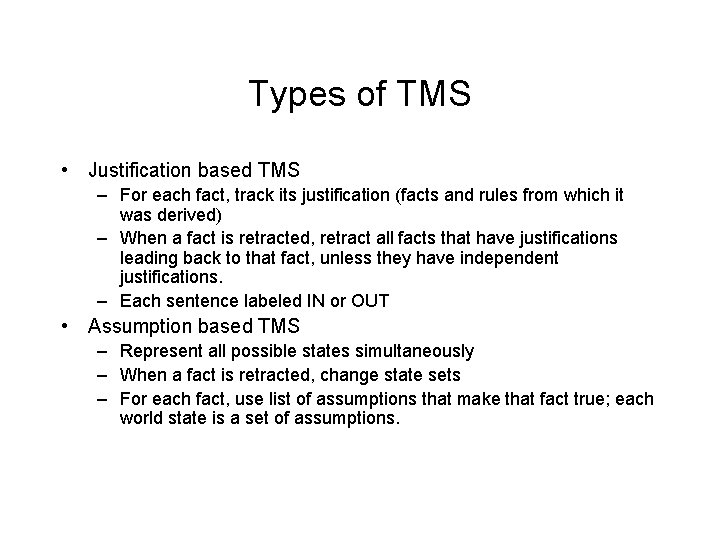 Types of TMS • Justification based TMS – For each fact, track its justification