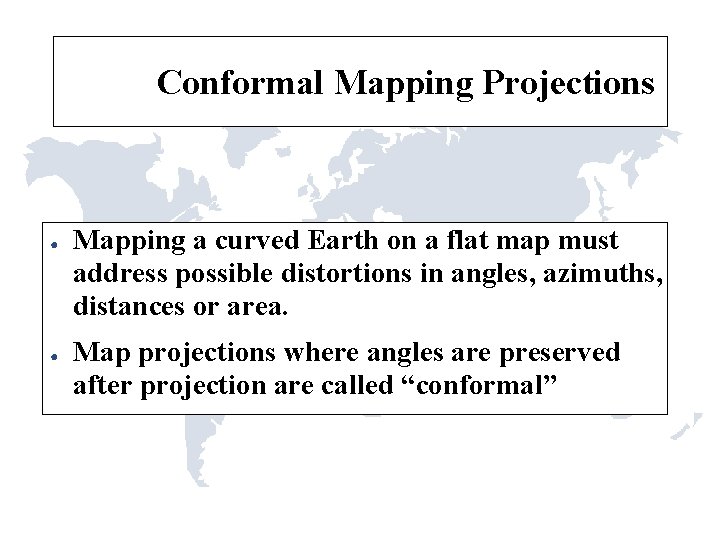 Conformal Mapping Projections ● ● Mapping a curved Earth on a flat map must