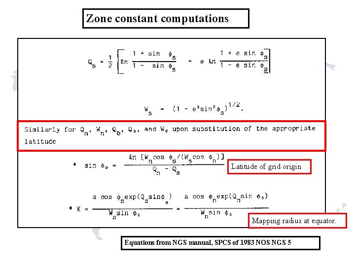 Zone constant computations Latitude of grid origin Mapping radius at equator. Equations from NGS