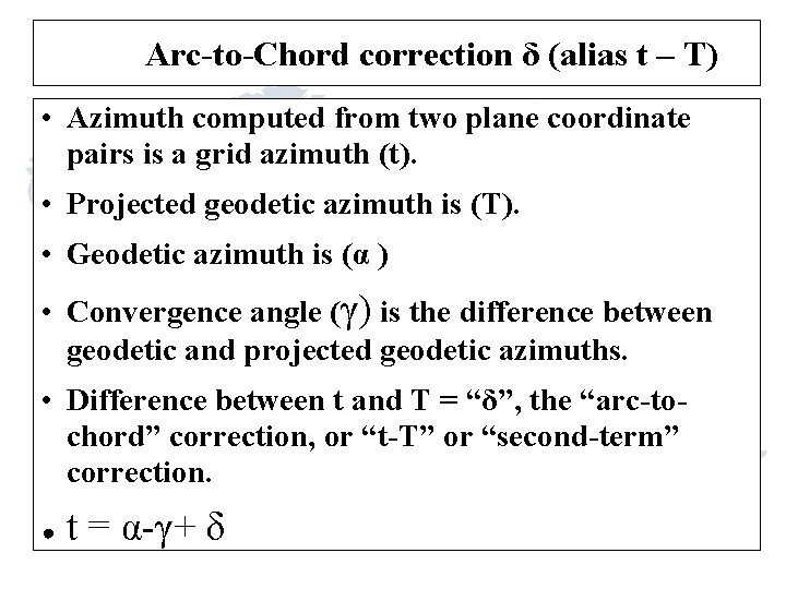 Arc-to-Chord correction δ (alias t – T) • Azimuth computed from two plane coordinate