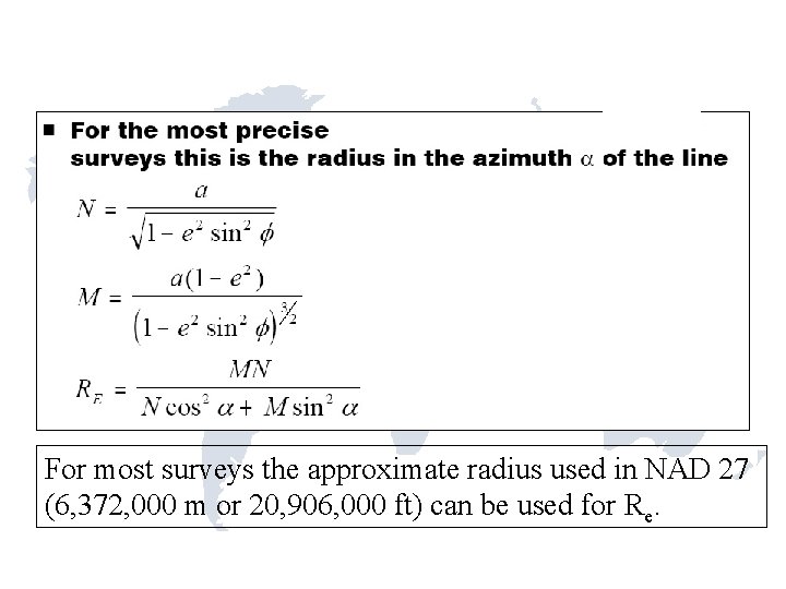 For most surveys the approximate radius used in NAD 27 (6, 372, 000 m
