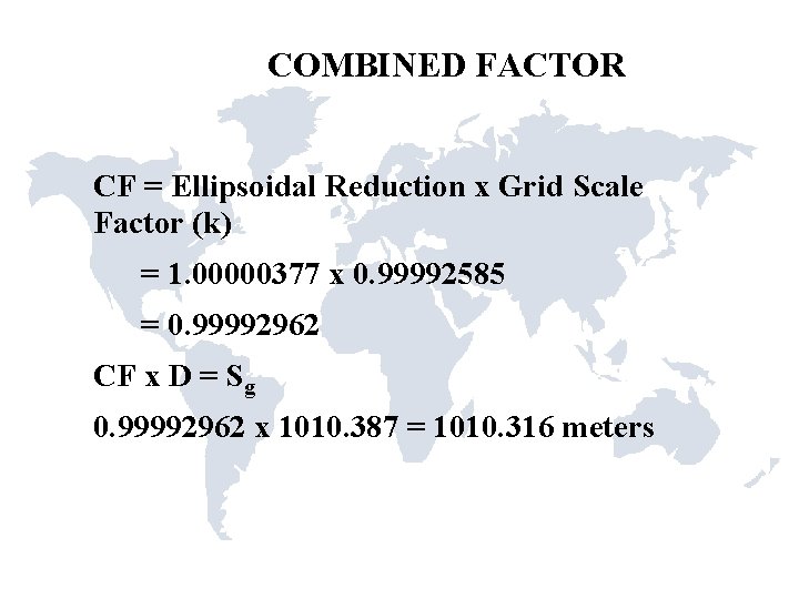 COMBINED FACTOR CF = Ellipsoidal Reduction x Grid Scale Factor (k) = 1. 00000377