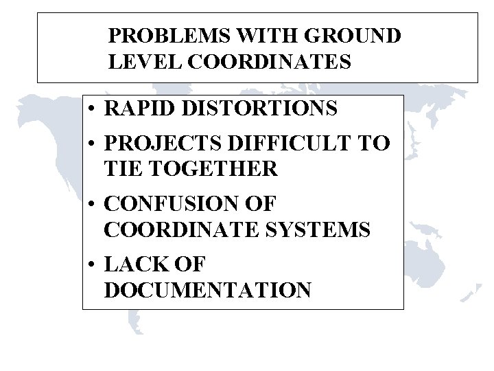 PROBLEMS WITH GROUND LEVEL COORDINATES • RAPID DISTORTIONS • PROJECTS DIFFICULT TO TIE TOGETHER