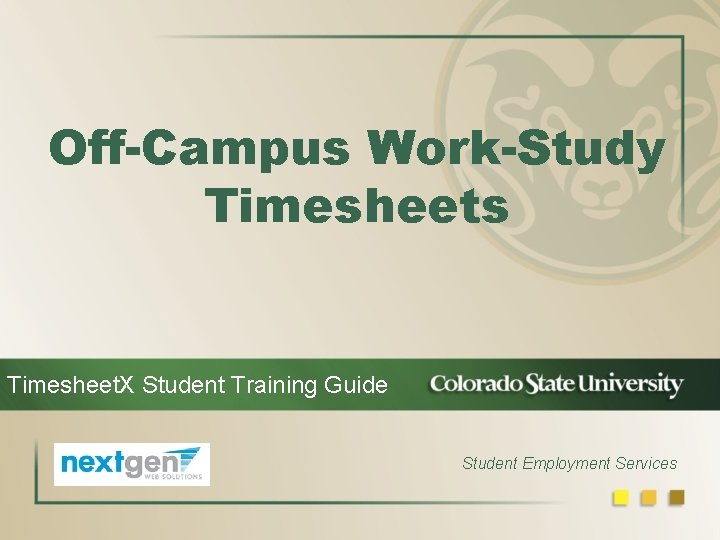 Off-Campus Work-Study Timesheets Timesheet. X Student Training Guide Student Employment Services 