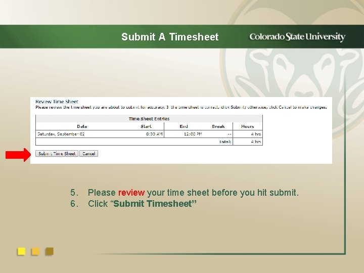 Submit A Timesheet 5. 6. Please review your time sheet before you hit submit.