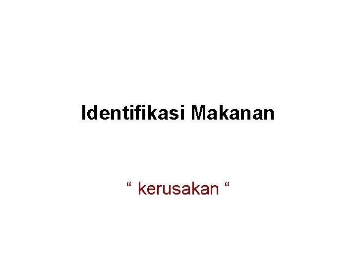 Identifikasi Makanan “ kerusakan “ 