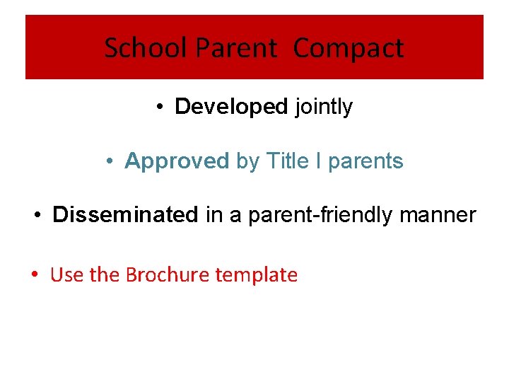 School Parent Compact • Developed jointly • Approved by Title I parents • Disseminated