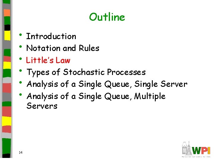 Outline • Introduction • Notation and Rules • Little’s Law • Types of Stochastic