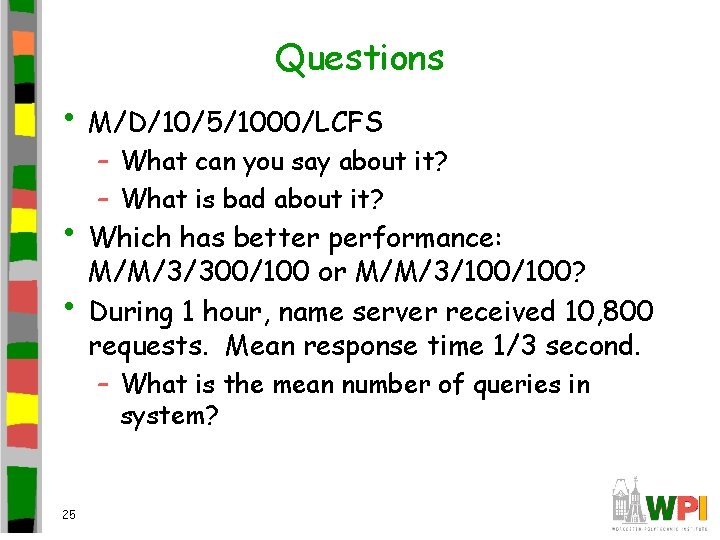 Questions • M/D/10/5/1000/LCFS – What can you say about it? – What is bad