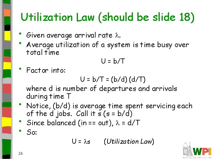 Utilization Law (should be slide 18) • • • 26 Given average arrival rate