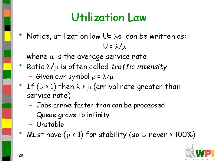 Utilization Law • Notice, utilization law U= s can be written as: • where