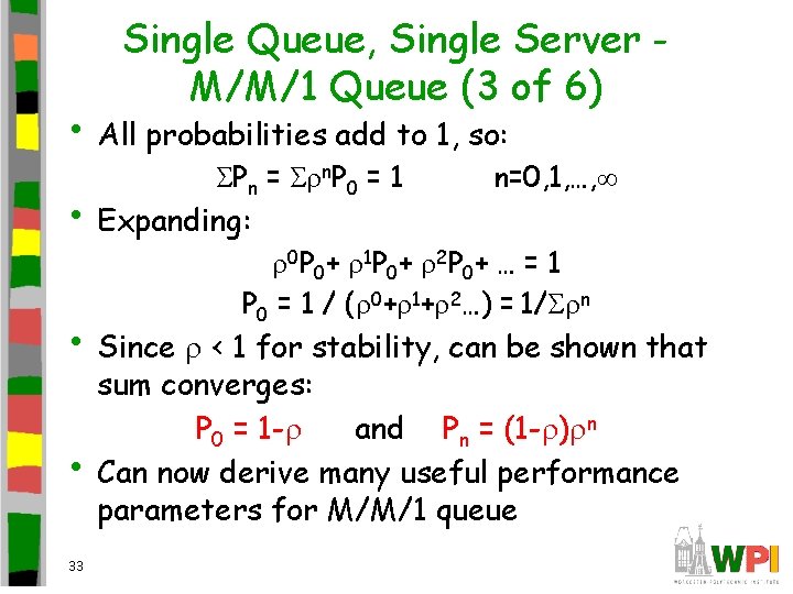 Single Queue, Single Server M/M/1 Queue (3 of 6) • All probabilities add to