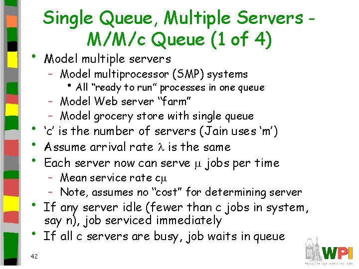  • Single Queue, Multiple Servers M/M/c Queue (1 of 4) Model multiple servers