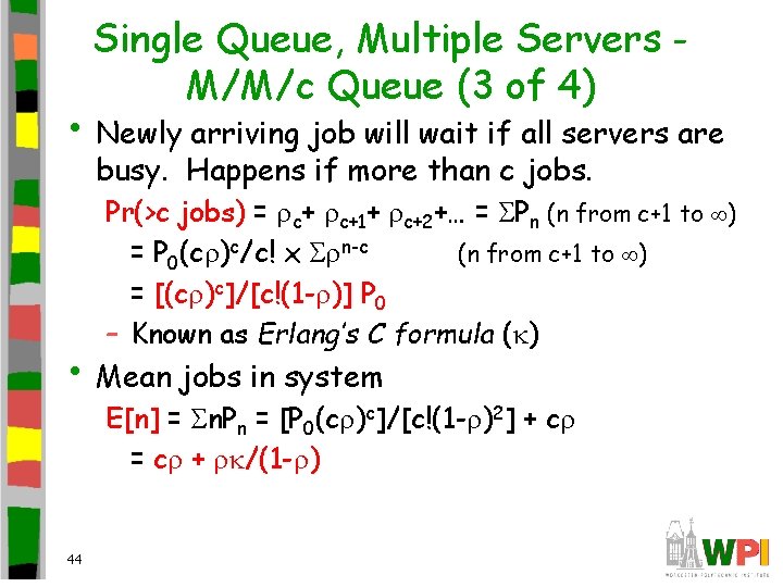 Single Queue, Multiple Servers M/M/c Queue (3 of 4) • Newly arriving job will